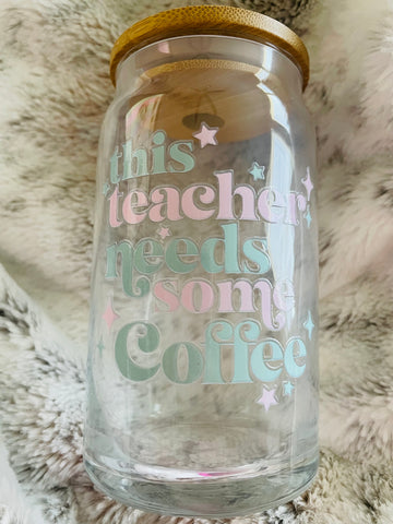 This Teacher Needs Some Coffee Glass Can Libbey Cup