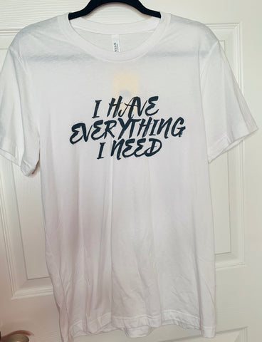I Have Everything I Need Graphic Tee